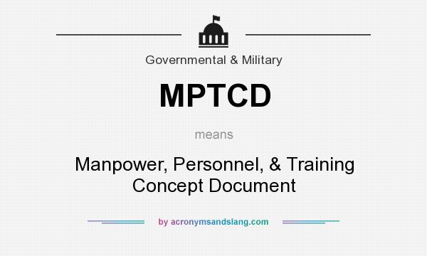 What does MPTCD mean? It stands for Manpower, Personnel, & Training Concept Document