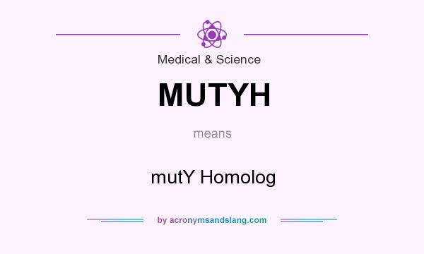 What does MUTYH mean? It stands for mutY Homolog