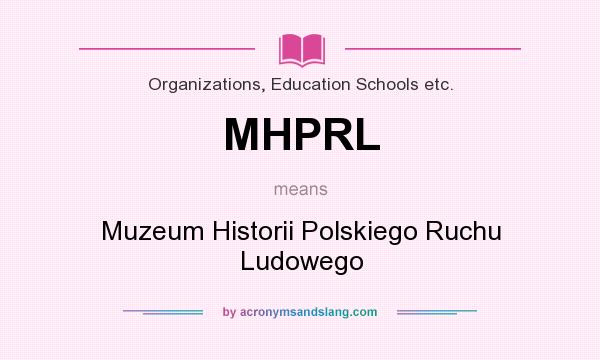 What does MHPRL mean? It stands for Muzeum Historii Polskiego Ruchu Ludowego