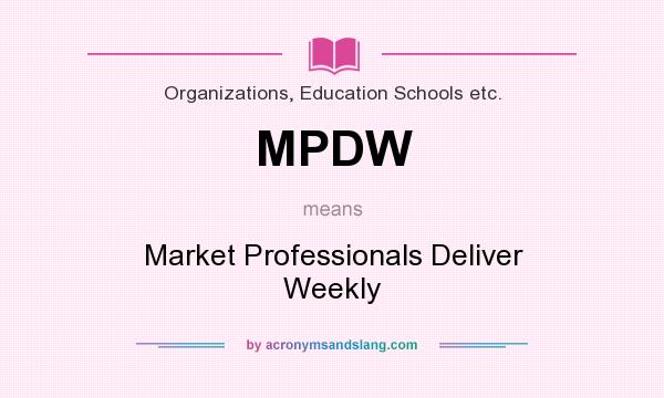 What does MPDW mean? It stands for Market Professionals Deliver Weekly