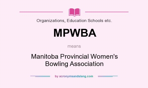 What does MPWBA mean? It stands for Manitoba Provincial Women`s Bowling Association