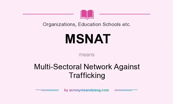 What does MSNAT mean? It stands for Multi-Sectoral Network Against Trafficking