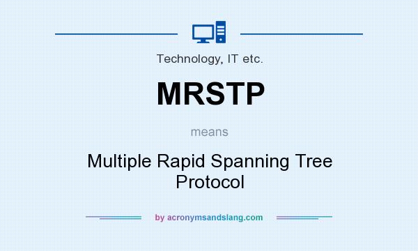 What does MRSTP mean? It stands for Multiple Rapid Spanning Tree Protocol