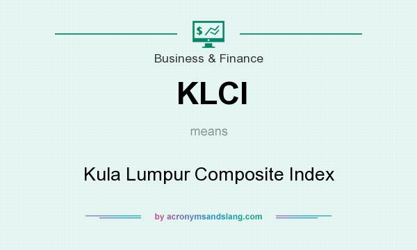 What does KLCI mean? It stands for Kula Lumpur Composite Index