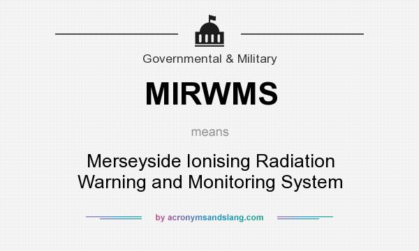 What does MIRWMS mean? It stands for Merseyside Ionising Radiation Warning and Monitoring System