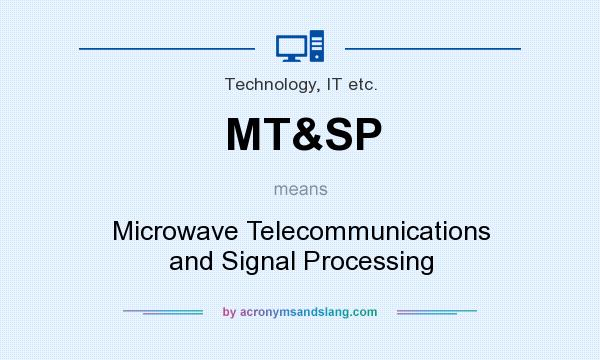 What does MT&SP mean? It stands for Microwave Telecommunications and Signal Processing