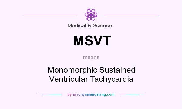 What does MSVT mean? It stands for Monomorphic Sustained Ventricular Tachycardia