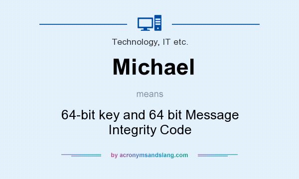 What does Michael mean? It stands for 64-bit key and 64 bit Message Integrity Code