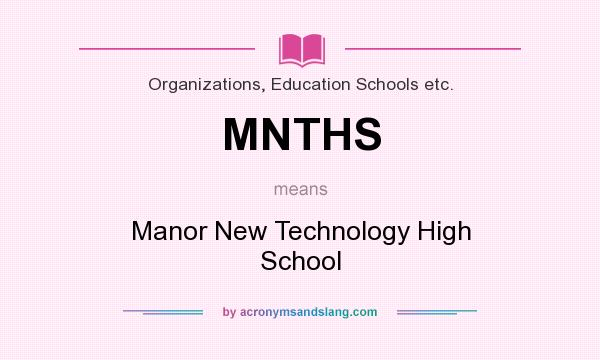 What does MNTHS mean? It stands for Manor New Technology High School