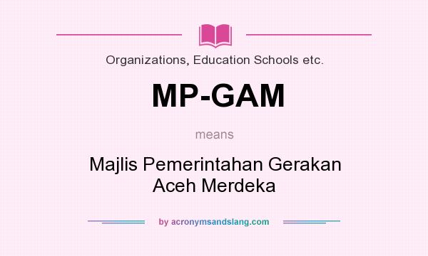 What does MP-GAM mean? It stands for Majlis Pemerintahan Gerakan Aceh Merdeka