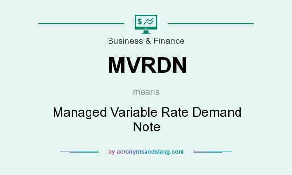 What does MVRDN mean? It stands for Managed Variable Rate Demand Note