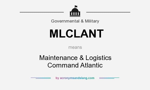 What does MLCLANT mean? It stands for Maintenance & Logistics Command Atlantic