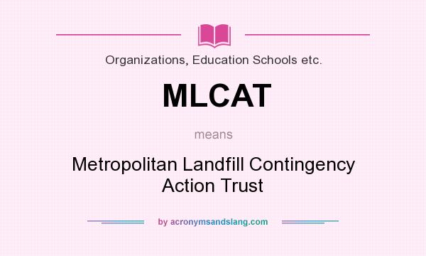 What does MLCAT mean? It stands for Metropolitan Landfill Contingency Action Trust