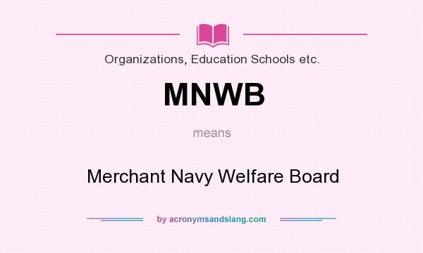 What does MNWB mean? It stands for Merchant Navy Welfare Board