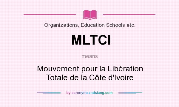 What does MLTCI mean? It stands for Mouvement pour la Libération Totale de la Côte d`Ivoire