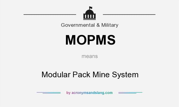 What does MOPMS mean? It stands for Modular Pack Mine System