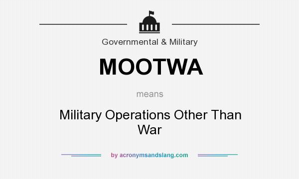 What does MOOTWA mean? It stands for Military Operations Other Than War