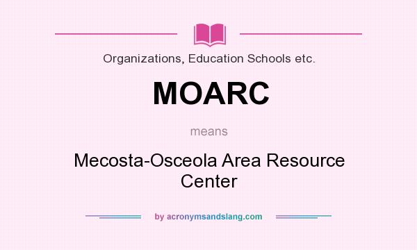 What does MOARC mean? It stands for Mecosta-Osceola Area Resource Center
