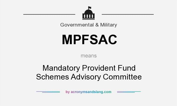 What does MPFSAC mean? It stands for Mandatory Provident Fund Schemes Advisory Committee