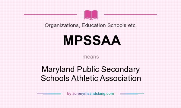 What does MPSSAA mean? It stands for Maryland Public Secondary Schools Athletic Association