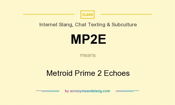 What does MP2E mean? It stands for Metroid Prime 2 Echoes