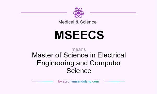 What does MSEECS mean? It stands for Master of Science in Electrical Engineering and Computer Science