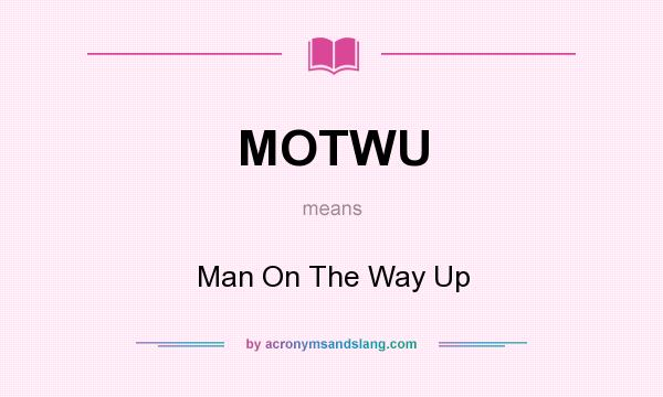 What does MOTWU mean? It stands for Man On The Way Up