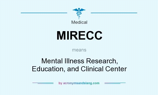 What does MIRECC mean? It stands for Mental Illness Research, Education, and Clinical Center