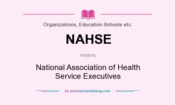 What does NAHSE mean? It stands for National Association of Health Service Executives