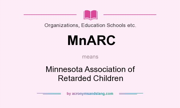 What does MnARC mean? It stands for Minnesota Association of Retarded Children