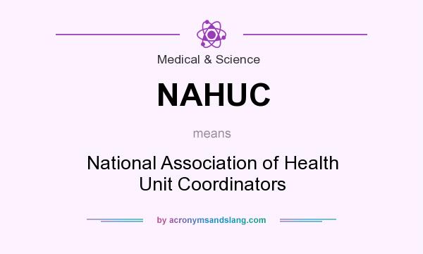 What does NAHUC mean? It stands for National Association of Health Unit Coordinators