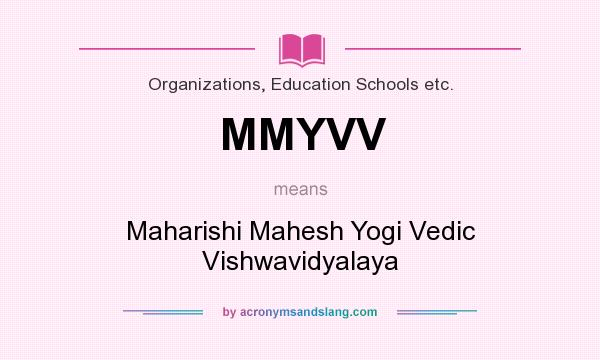 What does MMYVV mean? It stands for Maharishi Mahesh Yogi Vedic Vishwavidyalaya