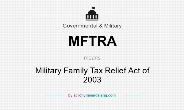 What does MFTRA mean? It stands for Military Family Tax Relief Act of 2003