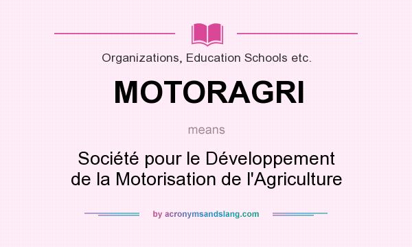 What does MOTORAGRI mean? It stands for Société pour le Développement de la Motorisation de l`Agriculture