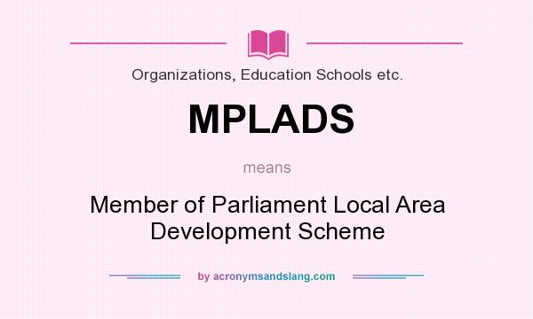 What does MPLADS mean? It stands for Member of Parliament Local Area Development Scheme