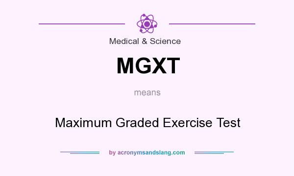 What does MGXT mean? It stands for Maximum Graded Exercise Test
