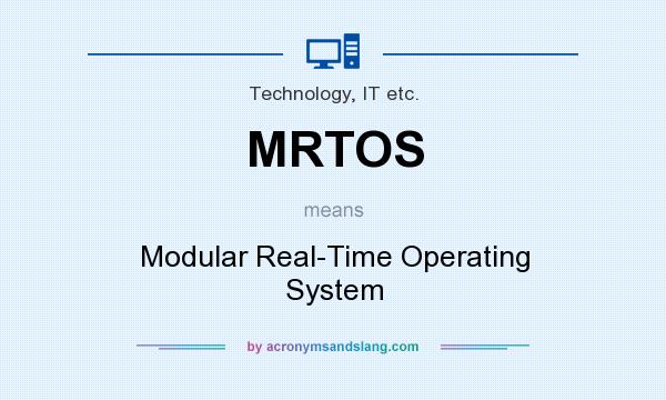 What does MRTOS mean? It stands for Modular Real-Time Operating System