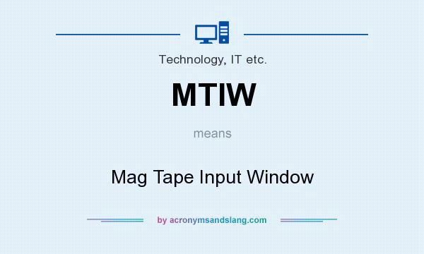What does MTIW mean? It stands for Mag Tape Input Window
