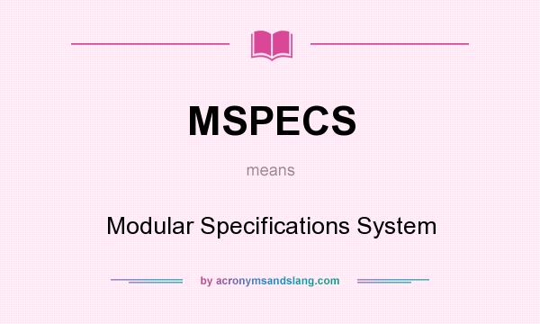 What does MSPECS mean? It stands for Modular Specifications System
