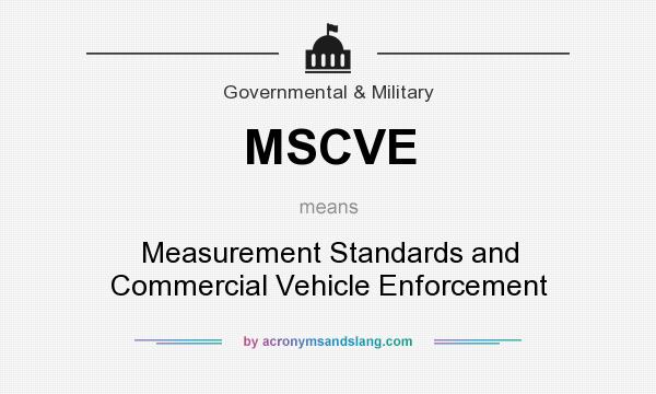 What does MSCVE mean? It stands for Measurement Standards and Commercial Vehicle Enforcement