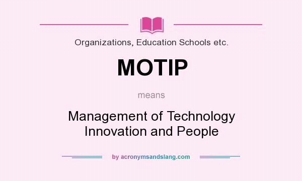 What does MOTIP mean? It stands for Management of Technology Innovation and People