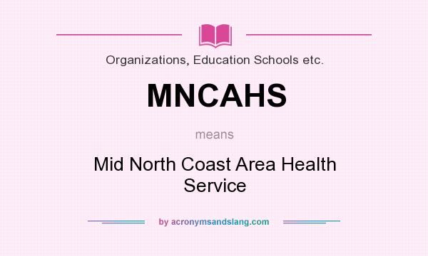 What does MNCAHS mean? It stands for Mid North Coast Area Health Service