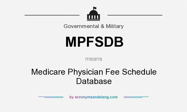 What does MPFSDB mean? It stands for Medicare Physician Fee Schedule Database