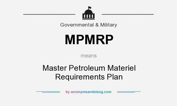 What does MPMRP mean? It stands for Master Petroleum Materiel Requirements Plan