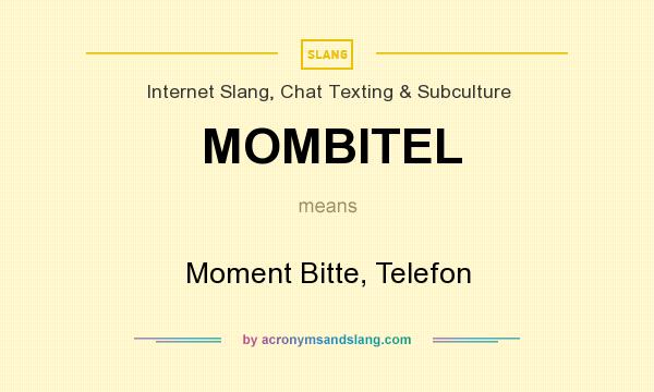 What does MOMBITEL mean? It stands for Moment Bitte, Telefon