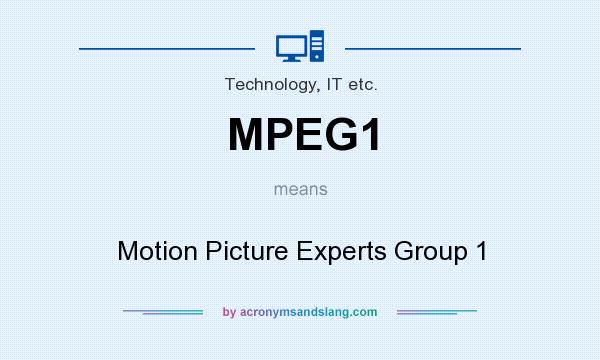 What does MPEG1 mean? It stands for Motion Picture Experts Group 1