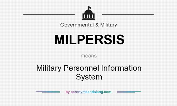 What does MILPERSIS mean? It stands for Military Personnel Information System