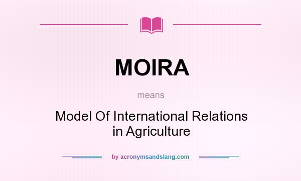 What does MOIRA mean? It stands for Model Of International Relations in Agriculture