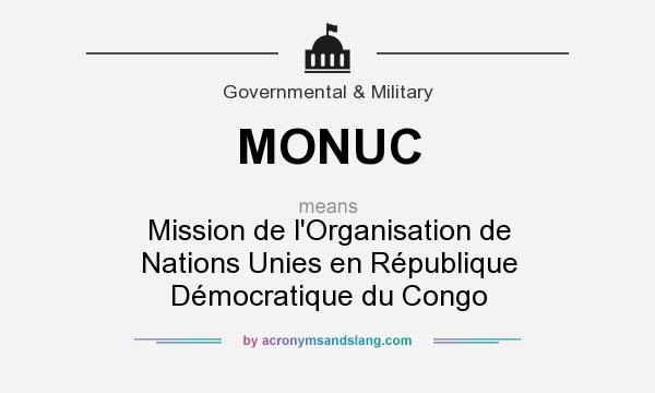 What does MONUC mean? It stands for Mission de l`Organisation de Nations Unies en République Démocratique du Congo