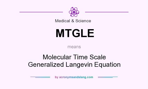 What does MTGLE mean? It stands for Molecular Time Scale Generalized Langevin Equation